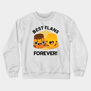 Best Flans Forever Funny Friend Pun Crewneck Sweatshirt